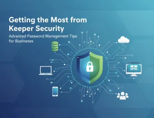 Getting the Most from Keeper Security: Advanced Password Management Tips for Businesses