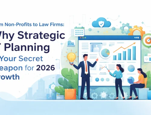 From Non-Profits to Law Firms: Why Strategic IT Planning Is Your Secret Weapon for 2026 Growth